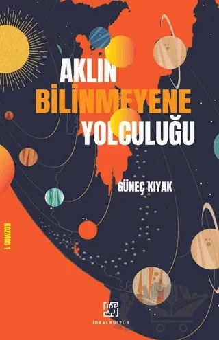 Aklın Bilinmeyene Yolculuğu – Güneç Kıyak – İdeal Kültür Yayıncılık kitap kapağı