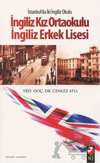 İstanbul'da İki İngiliz Okulu: İngiliz Kız Ortaokulu - İngiliz Erkek Lisesi – Cengiz Atlı – IQ Kültür Sanat Yayıncılık kitap kapağı
