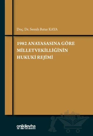 1982 Anayasasına Göre Milletvekilliğinin Hukuki Rejimi – Semih Batur Kaya – On İki Levha Yayınları kitap kapağı
