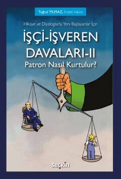 Hikaye ve Diyaloglarla Yeni Başlayanlar İçinİşçi–İşveren Davaları–II Patron Nasıl Kurtulur? – Tuğrul Yılmaz – Seçkin Yayıncılık kitap kapağı