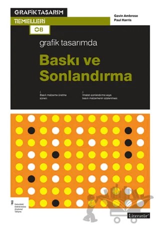 Grafik Tasarımda Baskı ve Sonlardırma – Gavin Ambrose, Paul Harris – Literatür Yayıncılık kitap kapağı