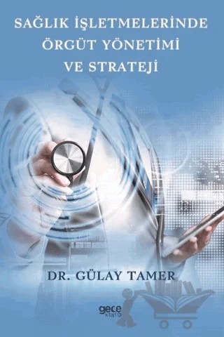 Sağlık İşletmelerinde Örgüt Yönetimi ve Strateji – Gülay Tamer – Gece Kitaplığı kitap kapağı