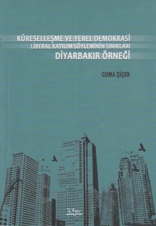 Küreselleşme ve Yerel Demokrasi Liberal Katılım Söyleminin Sınırları Diyarbakır Örneği – Cuma Çiçek – Vate Yayınevi kitap kapağı