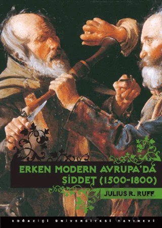 Erken Modern Avrupa’da Şiddet 1500-1800 – Julius R. Ruff – Boğaziçi Üniversitesi Yayınevi kitap kapağı