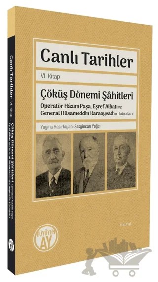 Canlı Tarihler Altıncı Kitap/ Çöküş Dönemi Şâhitleri-Operatör Hâzım Paşa, Eşref Albatı ve General Hüsameddin Karaoyvad’ın Hatıraları – Kolektif – Büyüyen Ay Yayınları kitap kapağı