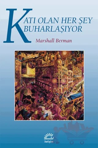 Katı Olan Her Şey Buharlaşıyor – Marshall Berman – İletişim Yayınevi kitap kapağı