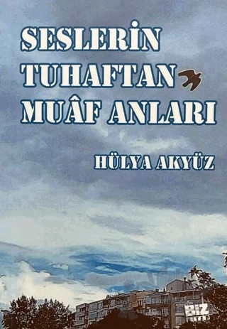 Seslerin Tuhaftan Muaf Anları – Hülya Akyüz – Biz Kitap kitap kapağı