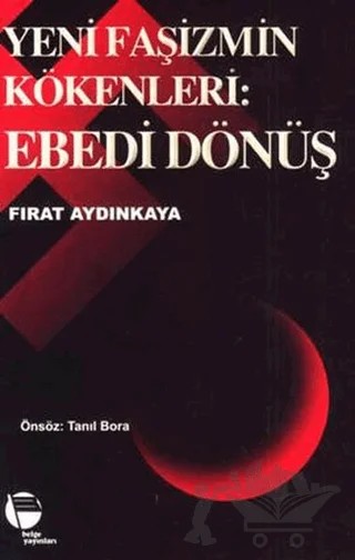 Yeni Faşizmin Kökenleri: Ebedi Dönüş – Fırat Aydınkaya – Belge Yayınları kitap kapağı