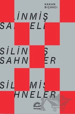 Silinmiş Sahneler – Hakan Bıçakcı – İletişim Yayınevi kitap kapağı