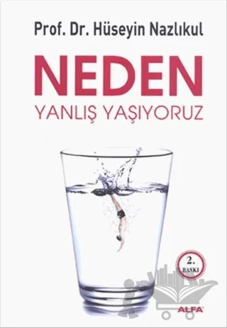 Neden Yanlış Yaşıyoruz – Hüseyin Nazlıkul – Alfa Yayınları kitap kapağı