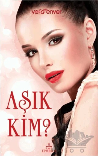 Aşık Kim? – Vefa Enver – Ephesus Yayınları kitap kapağı