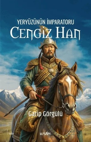 Yeryüzünün İmparatoru Cengiz Han – Garip Görgülü – Kavim Yayıncılık kitap kapağı