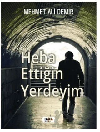 Heba Ettiğin Yerdeyim – Mehmet Ali Demir – Tilki Kitap kitap kapağı