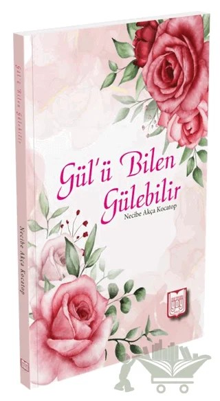 Gül’ü Bilen Gülebilir – Necibe Akça Kocatop – YDY Yayınları kitap kapağı