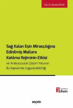 Sağ Kalan Eşin Mirasçılığına Edinilmiş Mallara Katılma Rejiminin Etkisi ve Arabuluculuk Çözüm Yolunun Bu Kapsamda Uygulanabilirliği – Zeynep Özcan – Seçkin Yayıncılık kitap kapağı