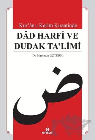 Kur’an-ı Kerim Kıraatinde Dad Harfi ve Dudak Ta’limi – Hayrettin Öztürk – Ensar Neşriyat kitap kapağı