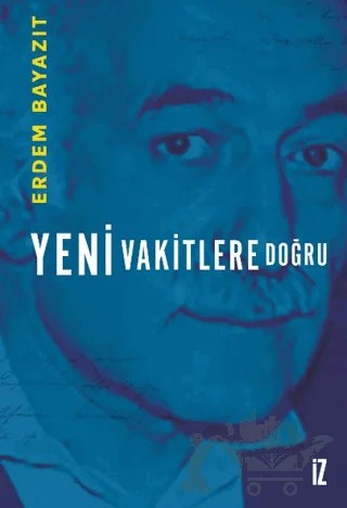 Yeni Vakitlere Doğru – Erdem Bayazıt – İz Yayıncılık kitap kapağı