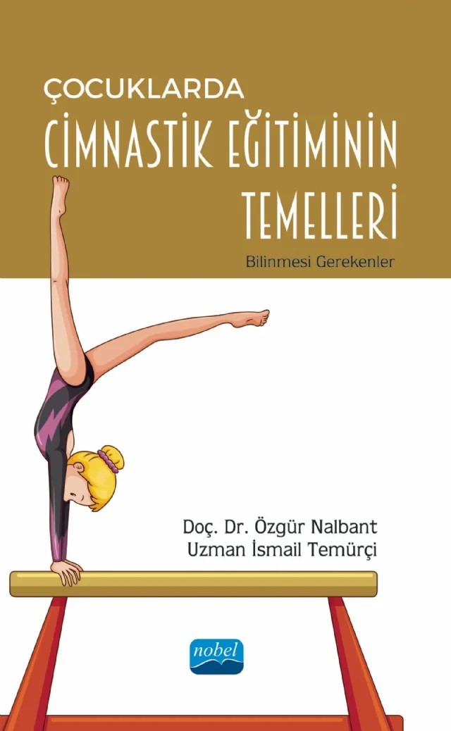 ÇOCUKLARDA CİMNASTİK EĞİTİMİNİN TEMELLERİ - Bilinmesi Gerekenler – Özgür Nalbant, İsmail Temürçi – Nobel Akademik Yayıncılık kitap kapağı