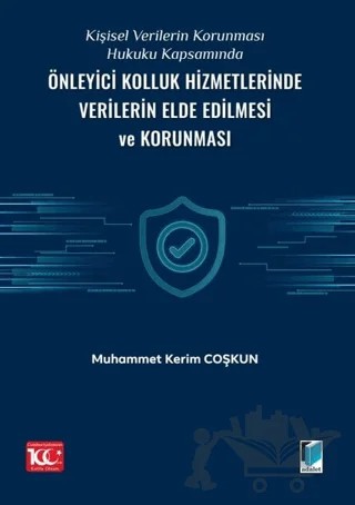 Kişisel Verilerin Korunması Hukuku Kapsamında Önleyici Kolluk Hizmetlerinde Verilerin Elde Edilmesi ve Korunması – Muhammet Kerim Coşkun – Adalet Yayınevi kitap kapağı