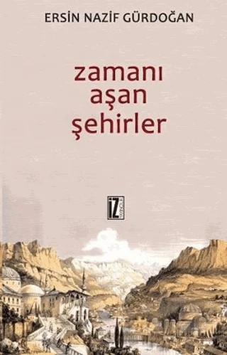 Zamanı Aşan Şehirler – Ersin Nazif Gürdoğan – İz Yayıncılık kitap kapağı