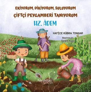 Ekiyorum, Dikiyorum, Suluyorum Çiftçi Peygamberi Tanıyorum - Hz. Adem – Hatice Kübra Tongar – Hayykitap kitap kapağı