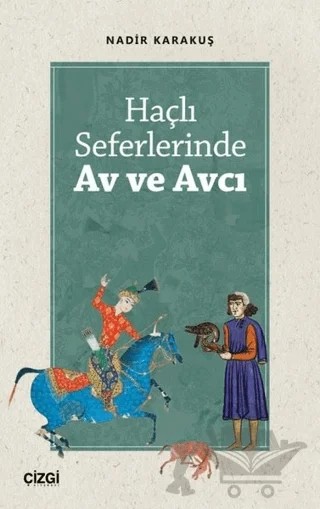 Haçlı Seferlerinde Av ve Avcı – Nadir Karakuş – Çizgi Kitabevi Yayınları kitap kapağı
