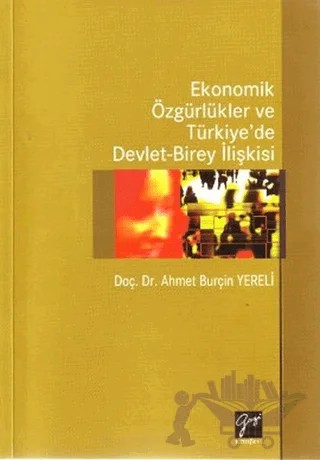 Ekonomik Özgürlükler ve Türkiye’de Devlet-Birey İlişkisi – Ahmet Burçin Yereli – Gazi Kitabevi kitap kapağı