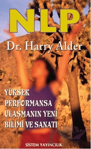 NLP: Yüksek Performansa Ulaşmanın Yeni Bilimi ve Sanatı – Harry Alder – Sistem Yayıncılık kitap kapağı