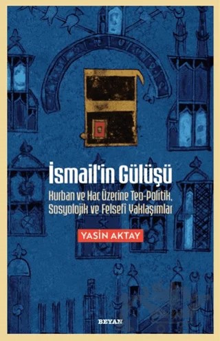 İsmail'in Gülüşü – Yasin Aktay – Beyan Yayınları kitap kapağı