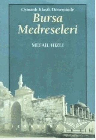 Osmanlı Klasik Döneminde Bursa Medreseleri – Mefail Hızlı – İz Yayıncılık kitap kapağı
