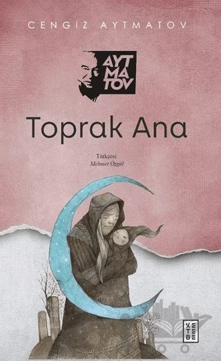 Toprak Ana – Cengiz Aytmatov – Ketebe Yayınları kitap kapağı