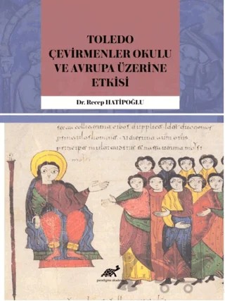 Toledo Çevirmenler Okulu ve Avrupa Üzerine Etkisi – Recep Hatipoğlu – Paradigma Akademi Yayınları kitap kapağı
