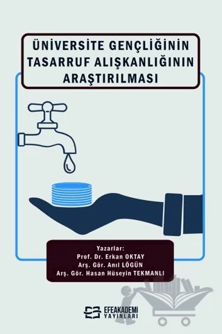 Üniversite Gençliğinin Tasarruf Alışkanlığının Araştırılması – Erkan Oktay, Anıl Lögün, Hasan Hüseyin Tekmanlı – Efe Akademi Yayınları kitap kapağı