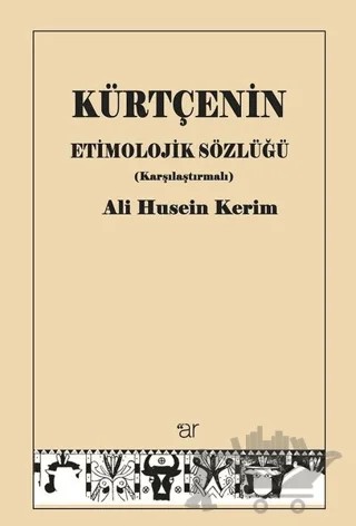 Kürtçenin Etimolojik Sözlüğü (Karşılaştırmalı) – Ali Husein Kerim – Ar Yayınları kitap kapağı