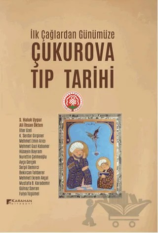 Çukurova Tıp Tarihi – Ali İhsan Ökten, Ayça Gerçek, Bekircan Tahberer, Fulya Tüşümel, Gülnaz Savran, Hüseyin Bayram, İlter Uzel, K. Serdar Girginer, Mehmet Ekrem Akçal, Mehmet Emin Arıcı, Mehmet Gazi Kobaner, Mustafa Karademir, Nurettin Çelmeoğlu, Serpil Demirci, S. Haluk Uygur – Karahan Kitabevi kitap kapağı