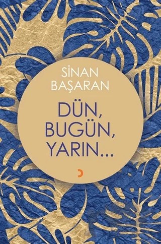 Dün, Bugün, Yarın... – Sinan Başaran – Cinius Yayınları kitap kapağı