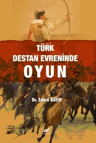 Türk Destan Evreninde Oyun – Zehra Bayır – Paradigma Akademi Yayınları kitap kapağı