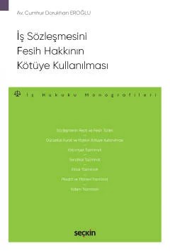 İş Sözleşmesini Fesih Hakkının Kötüye Kullanılması – İş Hukuku Monografileri – – Cumhur Dorukhan Eroğlu – Seçkin Yayıncılık kitap kapağı