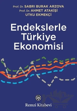Endekslerle Türkiye Ekonomisi – Ahmet Atakişi, S. Burak Arzova, Utku Ekmekçi – Remzi Kitabevi kitap kapağı