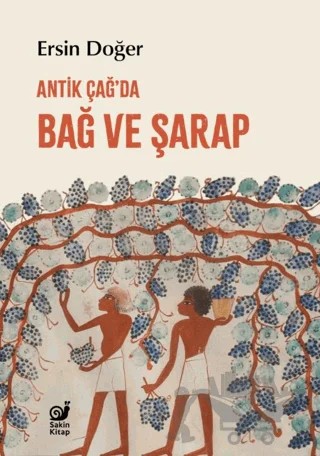 Antik Çağ’da Bağ ve Şarap – Ersin Doğer – Sakin Kitap kitap kapağı