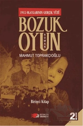 Bozuk Oyun - 1915 Olaylarının Gerçek Yüzü 1 – Mahmut Toprakçıoğlu – Berikan Yayınevi kitap kapağı