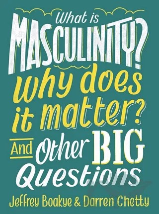 What is Masculinity? Why Does it Matter? And Other Big Questions – Jeffrey Boakye – Wayland kitap kapağı