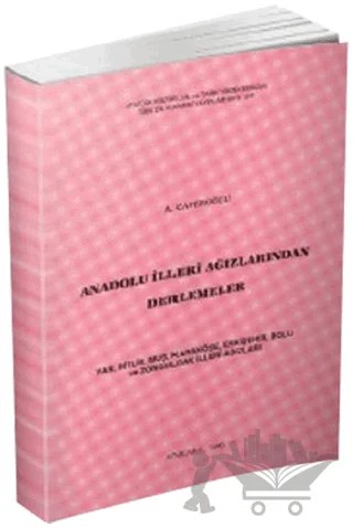Anadolu İlleri Ağızlarından Derlemeler – Ahmet Caferoğlu – Türk Dil Kurumu Yayınları kitap kapağı