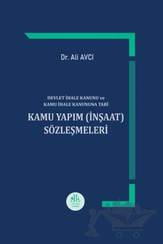 Devlet İhale Kanunu ve Kamu İhale Kanununa Tabi Kamu Yapım (İnşaat) Sözleşmeleri – Ali Avcı – Legem Yayınevi kitap kapağı