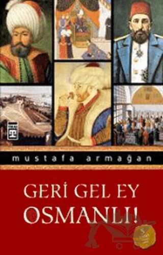 Geri Gel Ey Osmanlı – Mustafa Armağan – Timaş Yayınları kitap kapağı