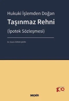 Hukuki İşlemden Doğan Taşınmaz Rehni (İpotek Sözleşmesi) – Gizem Özkan Şahin – Seçkin Yayıncılık kitap kapağı