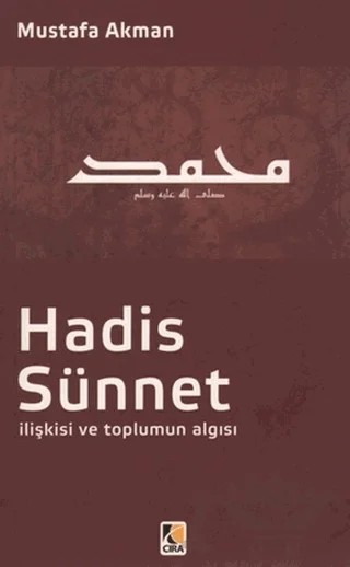 Hadis - Sünnet İlişkisi ve Toplumun Algısı – Mustafa Akman – Çıra Yayınları kitap kapağı