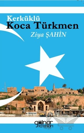 Kerküklü Koca Türkmen – Ziya Şahin – Gülnar Yayınları kitap kapağı