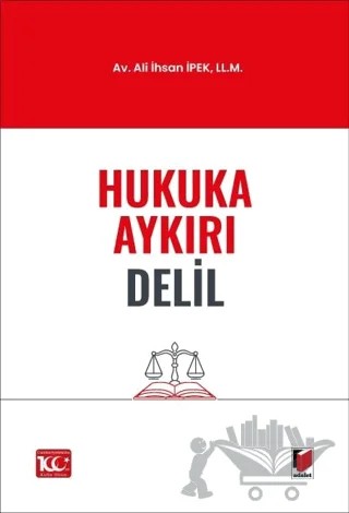 Hukuka Aykırı Delil – Ali İhsan İpek – Adalet Yayınevi kitap kapağı