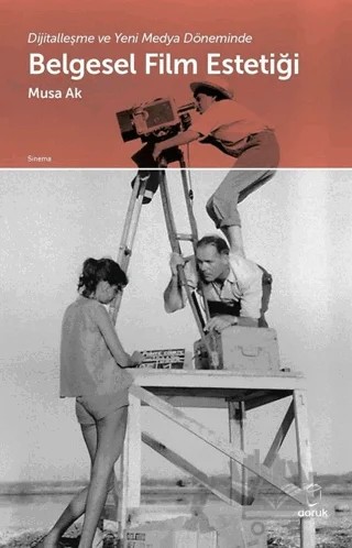 Dijitalleşme ve Yeni Medya Döneminde Belgesel Film Estetiği – Musa Ak – Doruk Yayınları kitap kapağı
